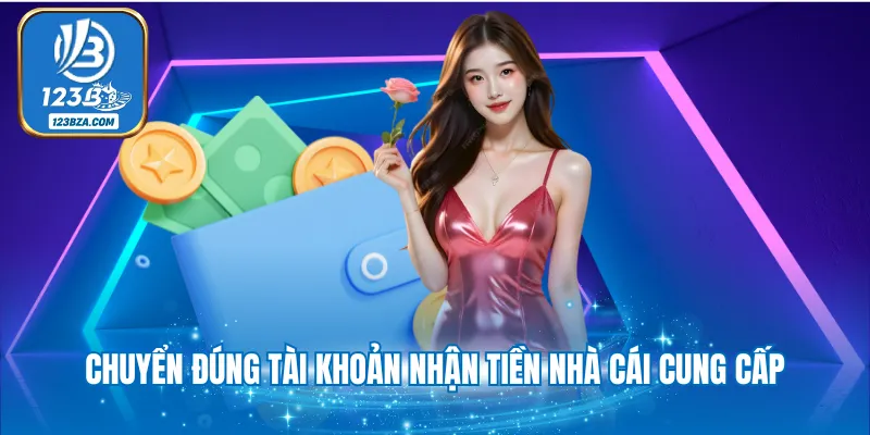 Chuyển đúng tài khoản nhận tiền nhà cái cung cấp