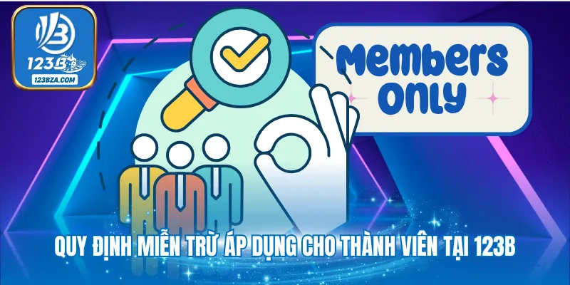 Miễn Trừ Trách Nhiệm Quy định miễn trừ áp dụng cho thành viên tại 123B