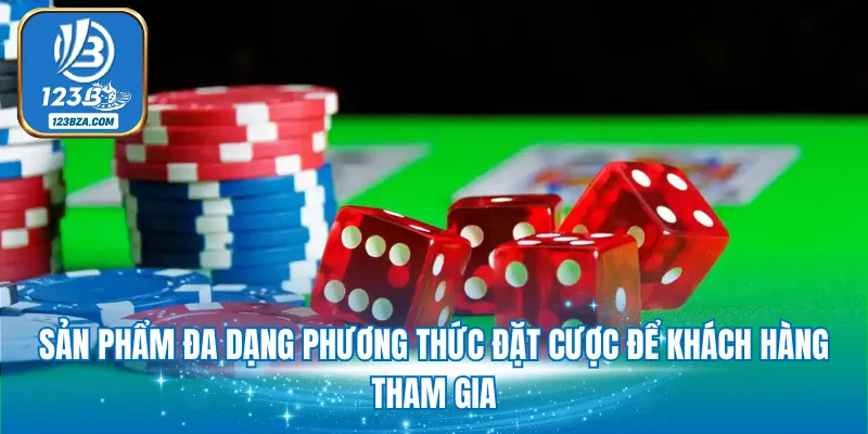 Sản phẩm đa dạng phương thức đặt cược để khách hàng tham gia