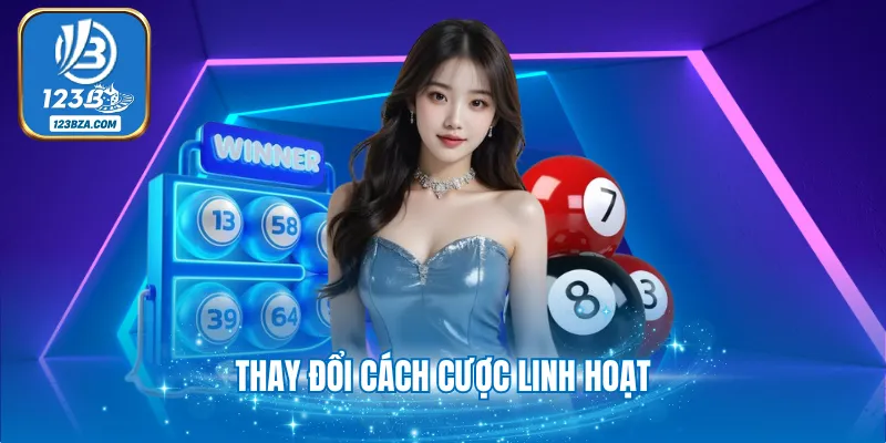 Thay đổi cách cược linh hoạt