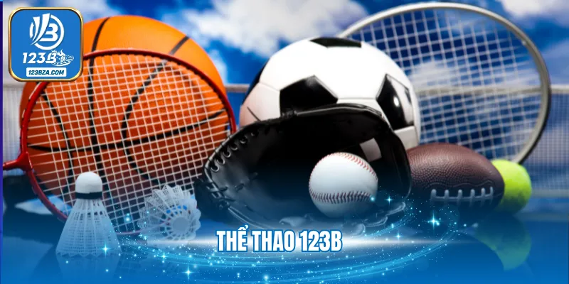 Thể Thao 123B - Sân Chơi Giải Trí Hấp Dẫn Đa Dạng Tỷ Lệ Cược