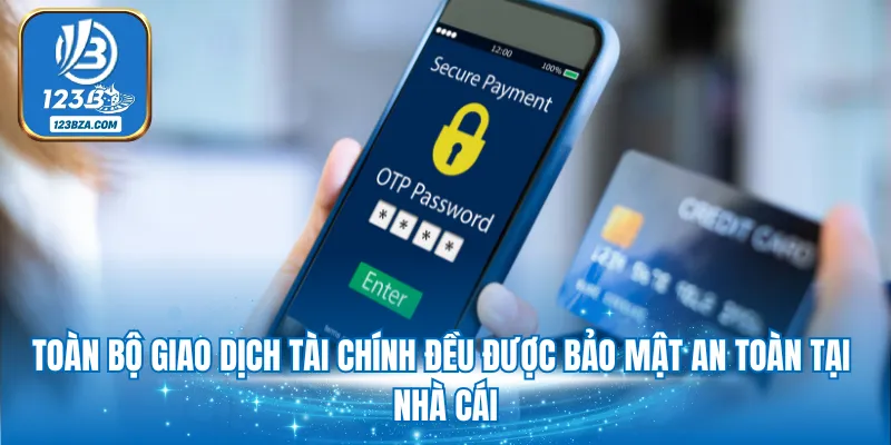 Toàn bộ giao dịch tài chính đều được bảo mật an toàn tại nhà cái